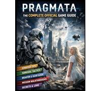 PRAGMATA THE COMPLETE OFFICIAL GAME GUIDE: A Deep Dive into Strategy, Survival, and Mastery in a Near-Future Sci-Fi Adventure