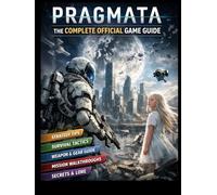 PRAGMATA THE COMPLETE OFFICIAL GAME GUIDE: A Deep Dive into Strategy, Survival, and Mastery in a Near-Future Sci-Fi Adventure