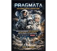 PRAGMATA: THE ULTIMATE OFFICIAL STRATEGY GUIDE - COMPLETE WALKTHROUGHS, BUILD OPTIMIZATION, HACKING MASTERY, AND ALL SECRETS FOR HUGH AND DIANA ON THE LUNAR STATION - PS5, XBOX SERIES X/S, PC, AND NIN