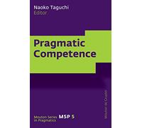 Pragmatic Competence: 5 (Mouton Series in Pragmatics [MSP], 5)