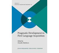 Pragmatic Development in First Language Acquisition: 10 (Trends in Language Acquisition Research)