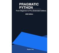 Pragmatic Python: From Beginner to Pro (Extended Edition) (Pragmatic - From Zero to Pro)
