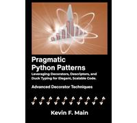Pragmatic Python Patterns: Leveraging Decorators, Descriptors, and Duck Typing for Elegant, Scalable Code.