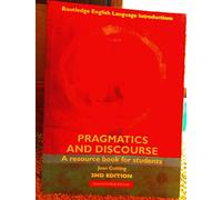 Pragmatics and Discourse: Second Edition: A Resource Book for Students (Routledge English Language Introductions)