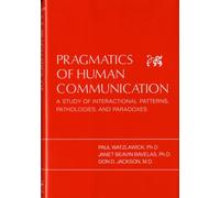 Pragmatics of Human Communication: Study of Interactional Patterns, Pathologies and Paradoxes