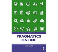 Pragmatics Online: Understanding Context and Communication in Digitally Mediated Discourse (Language and Digital Media)