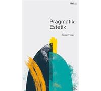 Pragmatik Estetik - John Dewey'in Sanat Felsefesi