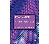 Pragmatism: A Guide for the Perplexed (Guides for the Perplexed)