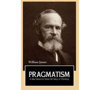 Pragmatism a New Name for Some Old Ways of Thinking