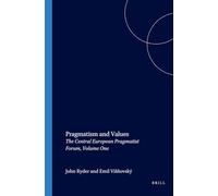 Pragmatism and Values: The Central European Pragmatist Forum, Volume One: 152 (Studies in Pragmatism and Values, 152)