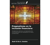 Pragmatismo en la inclusión financiera:: Fundamentos teóricos y conceptuales de la microfinanciación sin intereses en un marco convencional