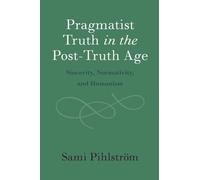 Pragmatist Truth in the Post-Truth Age: Sincerity, Normativity, and Humanism