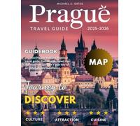 PRAGUE 2026:: Discover the Enduring Charm, Deep Heritage of the City of a Hundred Spires, Iconic Sights, Culture, Authentic Flavors, and Unforgettable Adventures, from the Old Town to the Vltava River