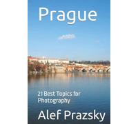 Prague: 21 Best Topics for Photography (Photo-Guidebooks World‘s Best Places)
