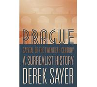 Prague, Capital of the Twentieth Centrury - A Surrealist History