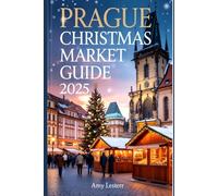 Prague Christmas Market Guide 2025: A Festive Traveler’s Companion to Shopping , Food, Culture, and Holiday Magic: 12 (Heart of Adventures)