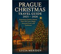 Prague Christmas Travel Guide 2025 - 2026: Experience Festive Season with Old Town Magic, Seasonal Food, and Traditions