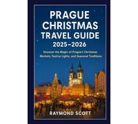 Prague Christmas Travel Guide 2025 - 2026: Uncover the Magic of Prague’s Christmas Markets, Festive Lights, and Seasonal Traditions (Hidden Journeys: Exploring the World's Best-Kept Travel Secrets)