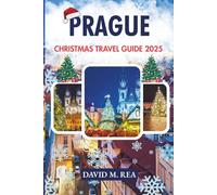 Prague Christmas Travel Guide 2025: Experience Gothic Splendor, Enchanting Markets & Holiday Magic in the Heart of Europe (Christmas Travel Guides 2025)