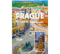 Prague Christmas Travel Guide 2026: Holiday Traditions, Market Tours, Festive Foods, and Winter family fun with Maps and Itineraries in Czech Republic (Travel The World Cheap & Fun)