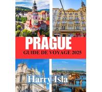 PRAGUE GUIDE DE VOYAGE 2025: Le meilleur moment pour visiter, les meilleurs endroits à explorer et tout ce que vous devez savoir avant de partir
