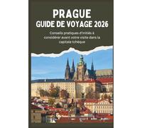 PRAGUE GUIDE DE VOYAGE 2026 - Conseils pratiques d'initiés à considérer avant votre visite dans la capitale tchèque