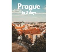 Prague in 3 Days (Travel Guide 2023):A Perfect 72h Plan with the Best Things to Do in Prague, Czech: Detailed 3-days Itinerary,Google Maps, Local Secrets, Food Guide. Save Time and Money.Get it Now!