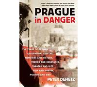 Prague In Danger: The Years of German Occupation, 1939-45: Memories and History, Terror and Resistance, Theatre and Jazz, Film and Poetry