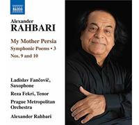 Prague Met Orchestra / Alexander Rahbari – My Mother Persia: Symphonic Poems Vol. 3 – NAXOS