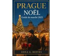 PRAGUE NOËL Guide du marché 2025: Un guide de voyage complet sur les marchés de Noël de Prague, la nourriture festive, les souvenirs et les excursions d'une journée en hiver.