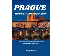 PRAGUE TRAVEL GUIDE 2025-2026: A Comprehensive Journey Through the City’s Culture, Attractions, and Hidden Gems