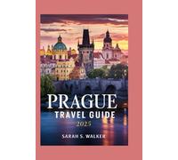 PRAGUE TRAVEL GUIDE 2025: Discover the Magic of Prague with Insider Tips, Hidden Gems, Tailored Itineraries, Pro Tips, and Detailed Maps for an Unforgettable Experience