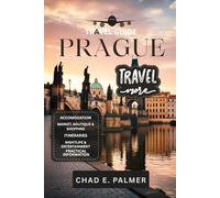 PRAGUE TRAVEL GUIDE 2025: EXPLORING THE ROMANCE, HISTORY, AND SPIRIT OF PRAGUE