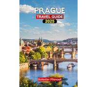 PRAGUE TRAVEL GUIDE 2025: Ultimate Guide to Czech's City with Essential Tips, Hidden Gems, Budget-Friendly (Family & Cultural) Adventures, Itinerary & Travel Planner