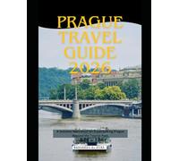 Prague Travel Guide 2026: A Detailed Reference for Experiencing Prague Beyond the Tourist Path (WorldSmart Travel Guide Series 2026)