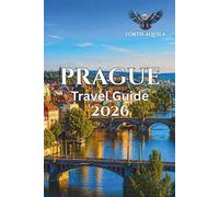Prague Travel Guide 2026: A Practical Guide to Old Town, Local Life, Hidden Corners, Food, Scenic Routes, and Easy Travel Planning (Fortis Aquila Travels)