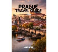 Prague Travel Guide 2026: Discover Hidden Gems, Save Money, Avoid Tourist Traps, and Explore your holiday Like a Local