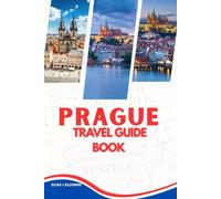 PRAGUE TRAVEL GUIDE BOOK: Discover the Magic of Prague: A Comprehensive Guide to Its Timeless Beauty, Culture, and Must-See Attractions