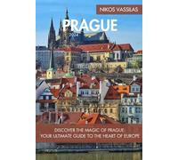 Prague Travel Guide: Discover the Magic of Prague: Your Ultimate Guide to the Heart of Europe (Nikos Vassilas's Travel Guides)