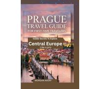 PRAGUE TRAVEL GUIDE FOR -TIME TRAVELERS: Insider Secrets to Explore Central Europe Like a Pro
