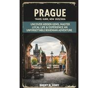 Prague Travel Guide New Edition 2025/2026: Uncover Hidden Gems, Master Local Life & Experience an Unforgettable Bohemian Adventure (Travel, Europe, Czech Republic)