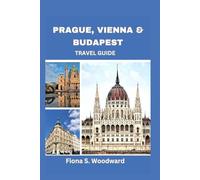 PRAGUE, VIENNA & BUDAPEST TRAVEL GUIDE 2024-2025