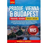 Prague, Vienna & Budapest Travel Guide 2025-2026: Curated Itineraries for Families, Couples & Seniors: Quiet Corners, Scenic Routes, Detailed Maps & ... Vienna & Budapest (Up-to-date Series Guide)