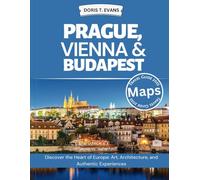 Prague, Vienna & Budapest Travel Guide 2025: Discover the Heart of Europe: Art, Architecture, and Authentic Experiences