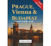 Prague, Vienna & Budapest Travel Guide 2026-2027: Discover Royal Cities, Hidden Treasures & Authentic Culture in Central Europe’s Most Magical Capitals