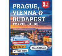 Prague, Vienna & Budapest Travel Guide: Explore Central Europe's Capitals with Insider Tips, Hidden Gems & Local Favorites.