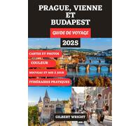 PRAGUE, VIENNE ET BUDAPEST GUIDE DE VOYAGE (COULEUR): Votre compagnon complet pour des villes intemporelles, des trésors cachés, des aventures ... German, French, Italian and Spanish))