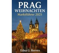 PRAGUE WEIHNACHTEN Marktführer 2025: Ein vollständiger Reiseführer zu den Prager Weihnachtsmärkten, festlichen Speisen, Souvenirs und Winter-Tagesausflügen.