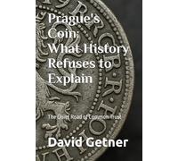 Prague's Coin: What History Refuses to Explain: The Quiet Road of Common Trust: 4 (Tales & Traditions of Old Prague)