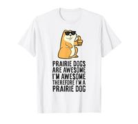 Prairie Dogs are Awesome Therefore I'm A Prairie Dog T-Shirt